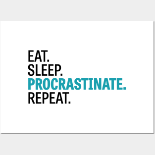 Eat. Sleep. Procrastinate. Repeat. Posters and Art